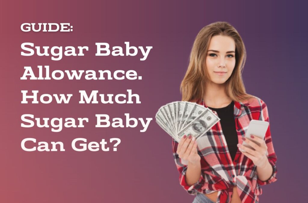 Sugar Baby Allowance Types, Amount, And How To Get